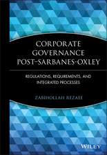 Corporate Governance Post–Sarbanes–Oxley – Regulations, Requirements and Integrated Processes