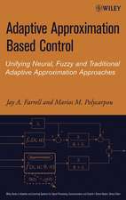 Adaptive Approximation Based Control – Unifying Neural, Fuzzy and Traditional Adaptive Approximation Approaches