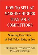 How to Sell at Margins Higher Than Your Competitors – Winning Every Sale at Full Price, Rate or Fee