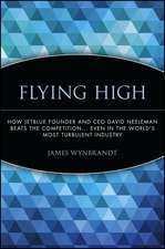 Flying High – How JetBlue Founder and CEO David Neeleman Beats the Competition... Even in the World′s Most Turbulent Industry