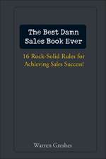 The Best Damn Sales Book Ever – 16 Rock–Solid Rules for Achieving Sales Success!