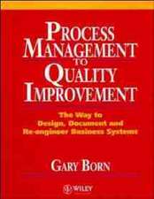 Process Management to Quality Improvement – The way to Design, Document, & Re–Engineer Business Systems