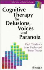 Cognitive Therapy for Delusions, Voices & Paranoia