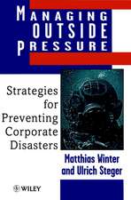 Managing Outside Pressure – Strategies for Preventing Corporate Disasters