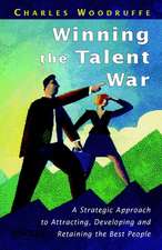 Winning the Talent War – A Strategic Approach to Attracting, Developing & Retaining the Best People