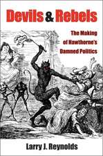 Devils and Rebels: The Making of Hawthorne's Damned Politics