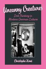 Uncanny Creatures: Doll Thinking in Modern German Culture