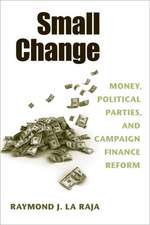 Small Change: Money, Political Parties, and Campaign Finance Reform