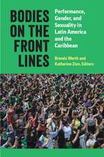 Bodies on the Front Lines: Performance, Gender, and Sexuality in Latin America and the Caribbean