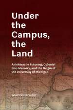 Under the Campus, the Land: Anishinaabe Futuring, Colonial Non-Memory, and the Origin of the University of Michigan