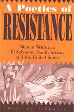 A Poetics of Resistance: Women Writing in El Salvador, South Africa, and the United States