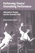 Performing Drama/Dramatizing Performance: Alternative Theater and the Dramatic Text