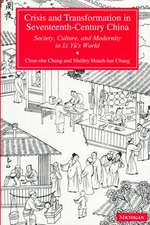 Crisis and Transformation in Seventeenth-Century China: Society, Culture, and Modernity in Li Yu's World