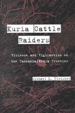 Kuria Cattle Raiders: Violence and Vigilantism on the Tanzania/Kenya Frontier