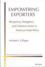 Empowering Exporters: Reciprocity, Delegation, and Collective Action in American Trade Policy