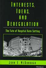 Interests, Ideas, and Deregulation: The Fate of Hospital Rate Setting