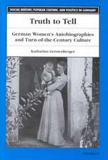 Truth to Tell: German Women's Autobiographies and Turn-of-the-Century Culture