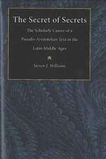 The Secret of Secrets: The Scholarly Career of a Pseudo-Aristotelian Text in the Latin Middle Ages