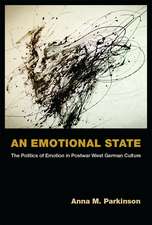 An Emotional State: The Politics of Emotion in Postwar West German Culture