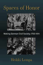 Spaces of Honor: Making German Civil Society, 1700-1914