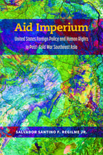 Aid Imperium: United States Foreign Policy and Human Rights in Post-Cold War Southeast Asia