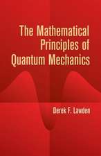 The Mathematical Principles of Quantum Mechanics