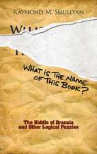 What Is the Name of This Book?: The Riddle of Dracula and Other Logical Puzzles