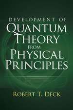 Development of Quantum Theory from Physical Principles