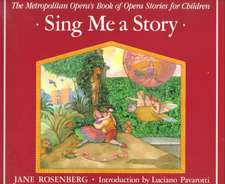 Sing Me a Story: The Metropolitan Opera's Book of Opera Stories for Children the Metropolitan Opera's Book of Opera Stories for Childre