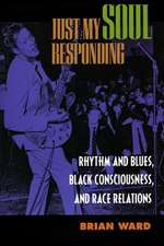 Just My Soul Responding: Rhythm & Blues, Black Consciousness