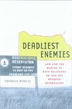 Deadliest Enemies – Law & the Making of Race Relations On & Off Rosebud Reservation