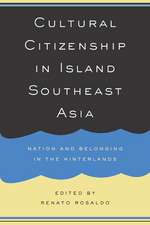 Cultural Citizenship in Island South East Asia – Nation and Belonging in the Hinterlands