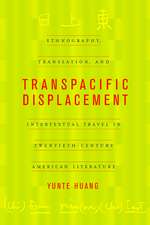 Transpacific Displacement – Ethnograpghy, Translation & Intertextual Travel in Twentieth– Century American Literature