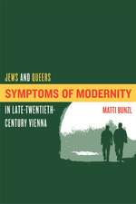 Symptoms of Modernity – Jews and Queers in Late– Twentieth–Century Vienna