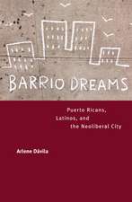 Barrio Dreams – Puerto Ricans, Latinos, and the Neoliberal City