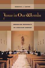 Jesus in our Wombs – Embodying Modernity in a Mexican Convent