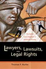 Lawyers, Lawsuits and Legal Rights – The Battle over Litigation in American Society