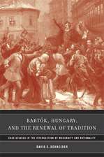 Bartok Hungary and the Renewal of Traditions – Case Studies in the Intersection of Modernity and Nationality