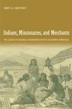 Indians, Missionaries and Merchants – The Legacy of Colonial Encounters on the California Frontiers