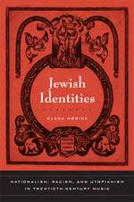 Jewish Identities – Nationalism, Racism, and Utopianism in Twentieth–Century Music