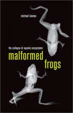 Malformed Frogs – The Collapse of Aquatic Ecosystems