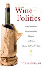 Wine Politics – How Governments, Environmentalists, Mobsters and Critics Influence the Wines We Drink