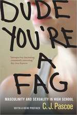 Dude, You′re a Fag – Masculinity and Sexuality in High School 2e