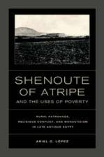 Shenoute of the Atripe and the Uses of Poverty – Rural Patronage, Religious Conflict and Monasticism in Late Antique Egypt