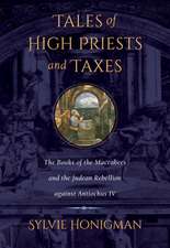 Tales of High Priests and Taxes – The Books of the Maccabees and the Judean Rebellion against Antiochos IV