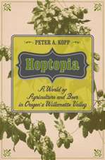 Hoptopia – A World of Agriculture and Beer in Oregon`s Willamette Valley