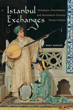 Istanbul Exchanges – Ottomans, Orientalists, and Nineteenth–Century Visual Culture