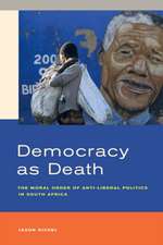 Democracy as Death – The Moral Order of Anti–Liberal Politics in South Africa