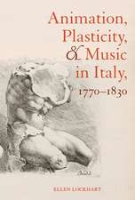 Animation, Plasticity, and Music in Italy, 1770–1830