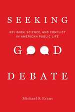 Seeking Good Debate – Religion, Science, and Conflict in American Public Life